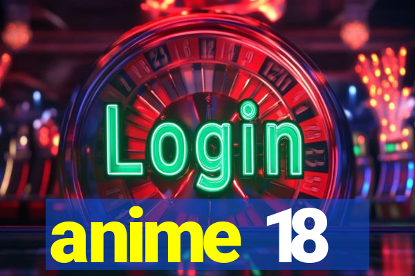 anime 18